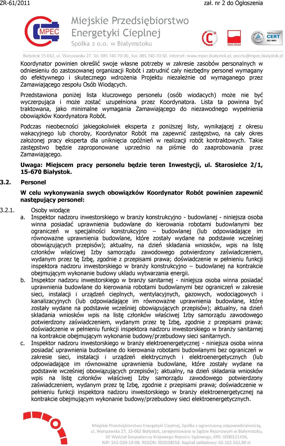Przedstawiona poniżej lista kluczowego personelu (osób wiodacych) może nie być wyczerpująca i może zostać uzupełniona przez Koordynatora.