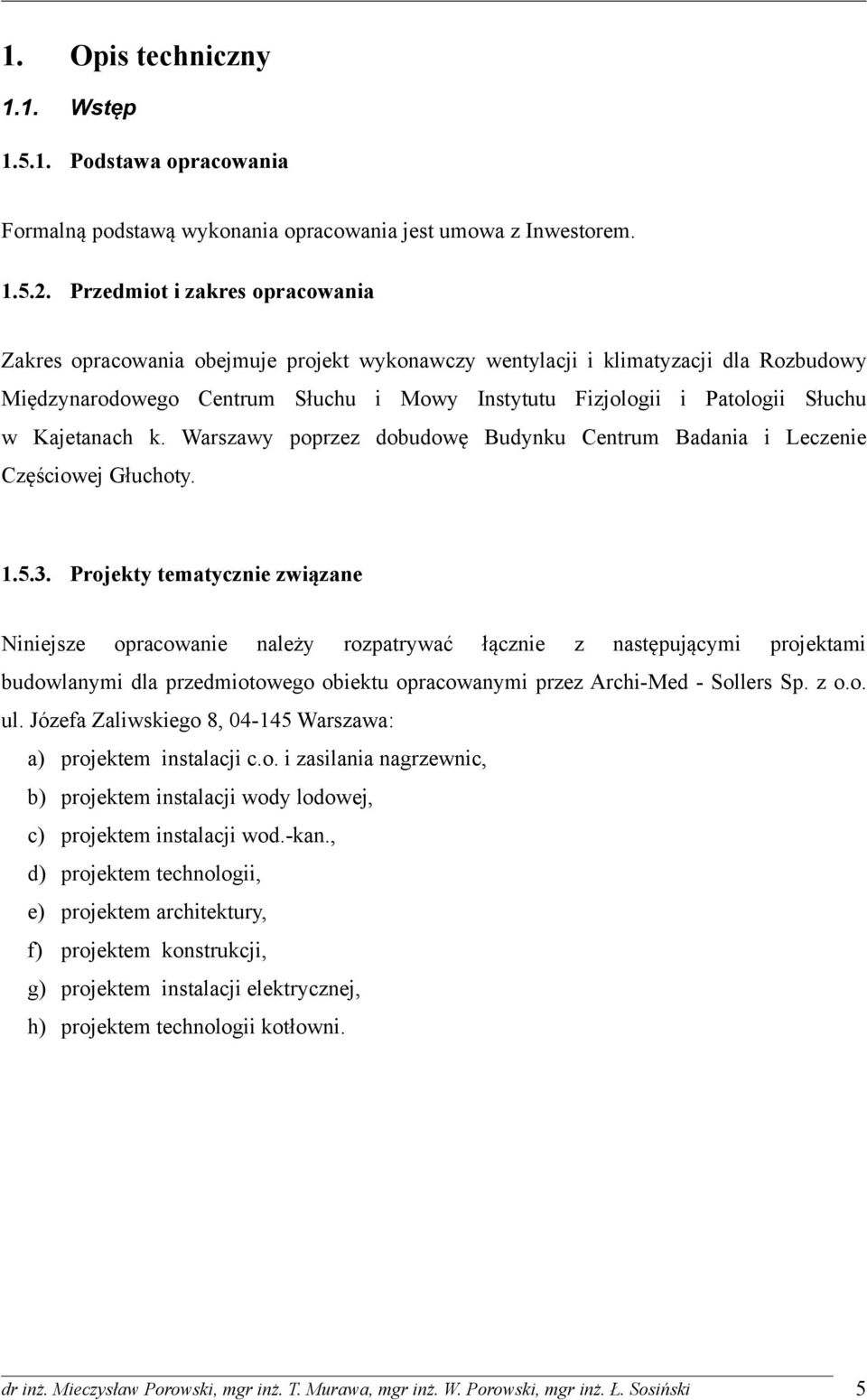 Kajetanach k. Warszawy poprzez dobudowę Budynku Centrum Badania i Leczenie Częściowej Głuchoty. 1.5.3.