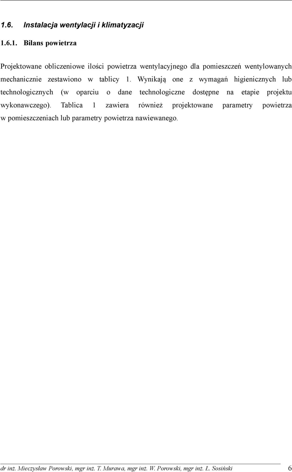 Wynikają one z wymagań higienicznych lub technologicznych (w oparciu o dane technologiczne dostępne na etapie projektu wykonawczego).