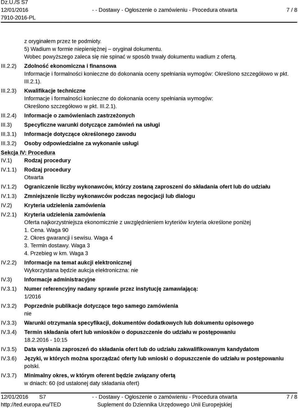 Zdolność ekonomiczna i finansowa Informacje i formalności konieczne do dokonania oceny spełniania wymogów: Określono szczegółowo w pkt. III.2.1).