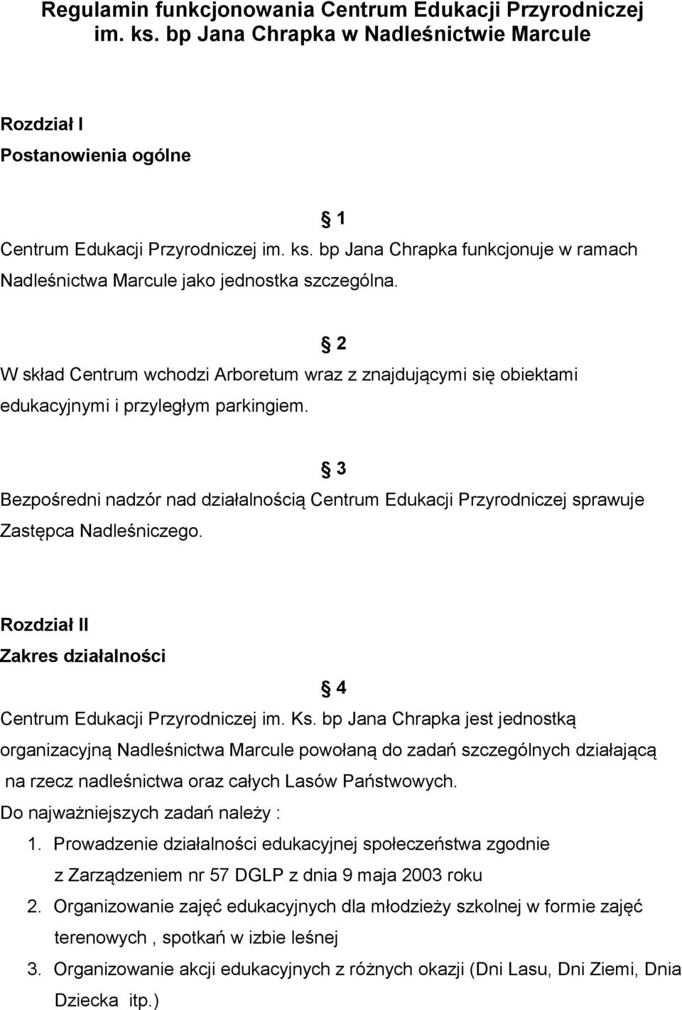 2 3 Bezpośredni nadzór nad działalnością Centrum Edukacji Przyrodniczej sprawuje Zastępca Nadleśniczego. Rozdział II Zakres działalności 4 Centrum Edukacji Przyrodniczej im. Ks.