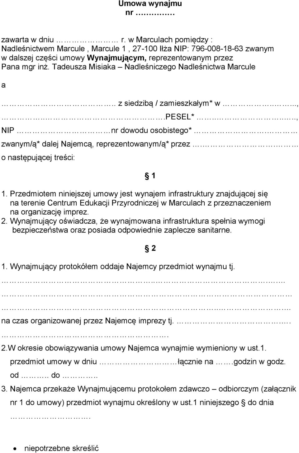 Tadeusza Misiaka Nadleśniczego Nadleśnictwa Marcule a.. z siedzibą / zamieszkałym* w.....,...pesel*......, NIP nr dowodu osobistego*. zwanym/ą* dalej Najemcą, reprezentowanym/ą* przez.