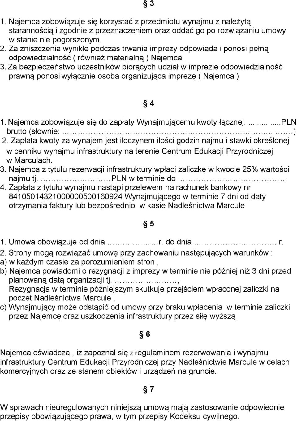Za bezpieczeństwo uczestników biorących udział w imprezie odpowiedzialność prawną ponosi wyłącznie osoba organizująca imprezę ( Najemca ) 4 1.