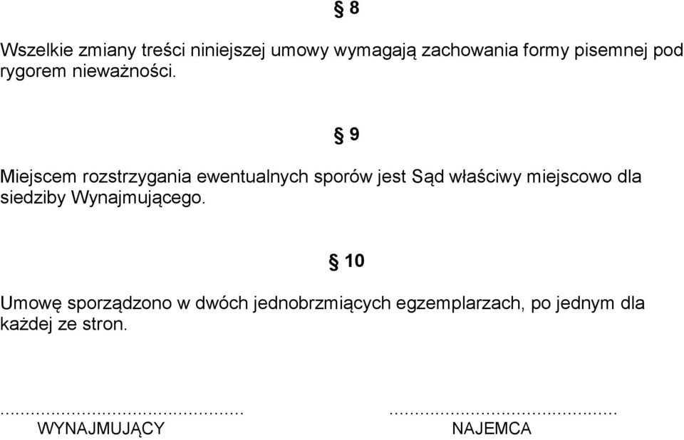 Miejscem rozstrzygania ewentualnych sporów jest Sąd właściwy miejscowo dla