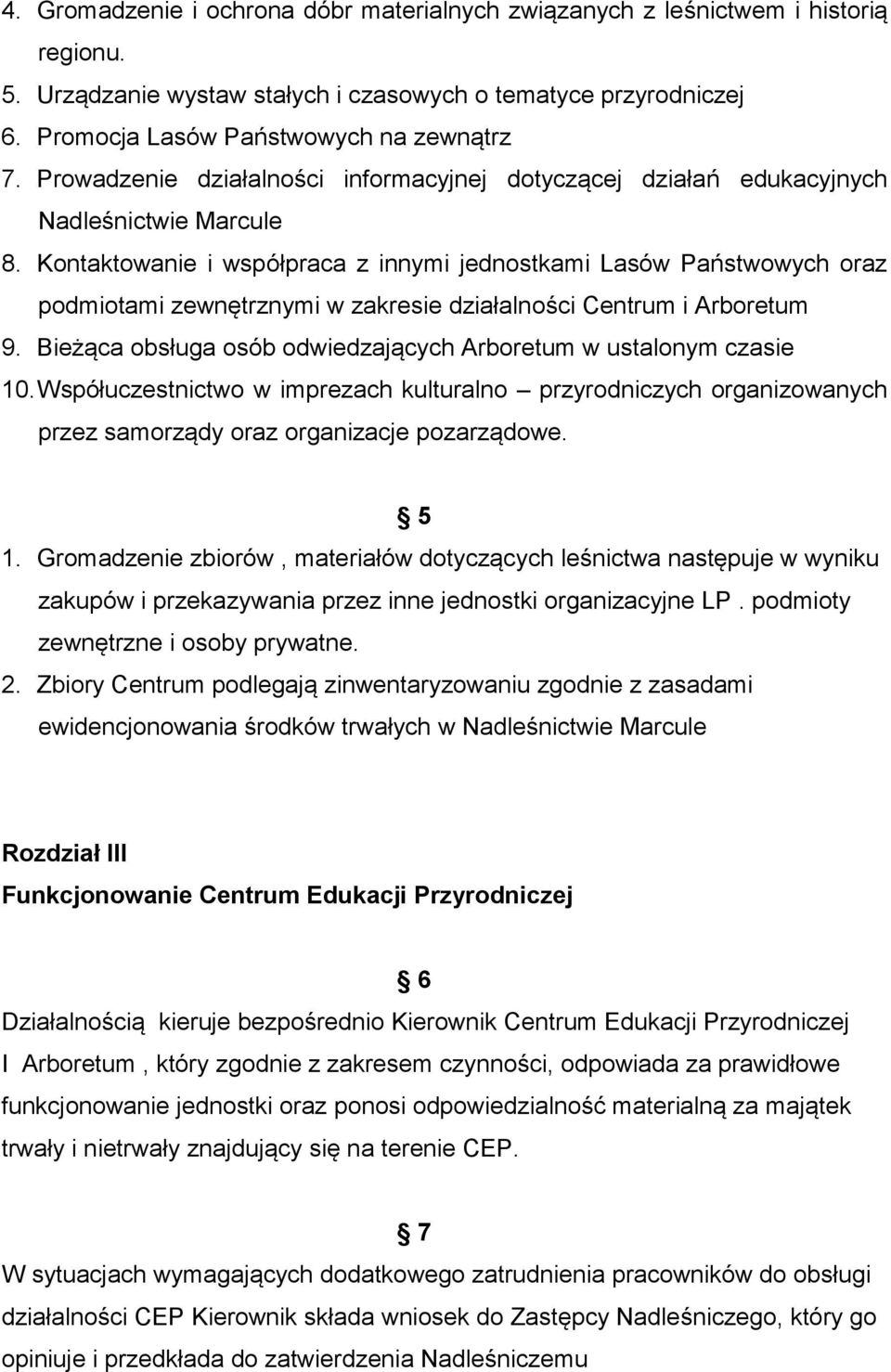 Kontaktowanie i współpraca z innymi jednostkami Lasów Państwowych oraz podmiotami zewnętrznymi w zakresie działalności Centrum i Arboretum 9.