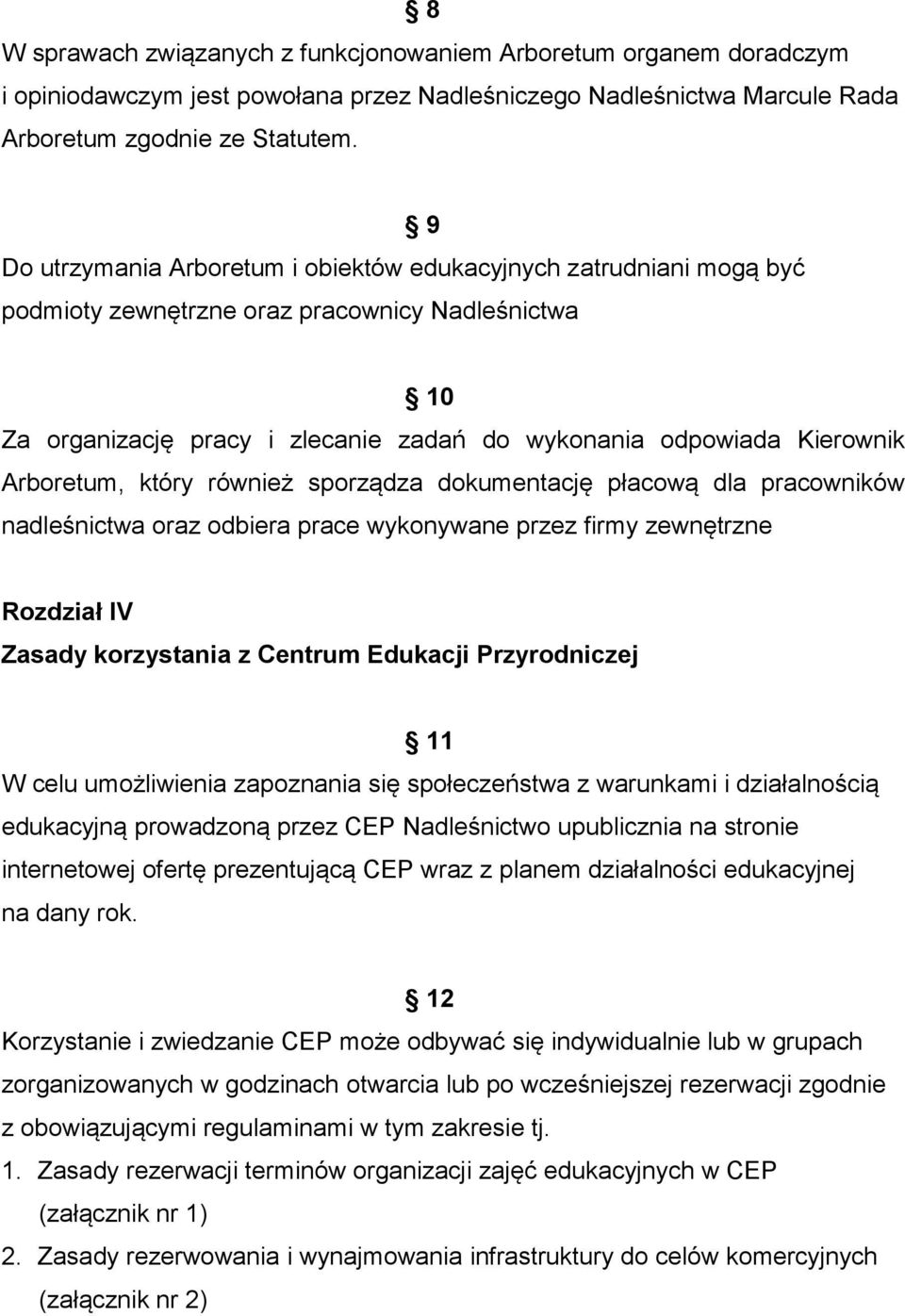 Arboretum, który również sporządza dokumentację płacową dla pracowników nadleśnictwa oraz odbiera prace wykonywane przez firmy zewnętrzne Rozdział IV Zasady korzystania z Centrum Edukacji