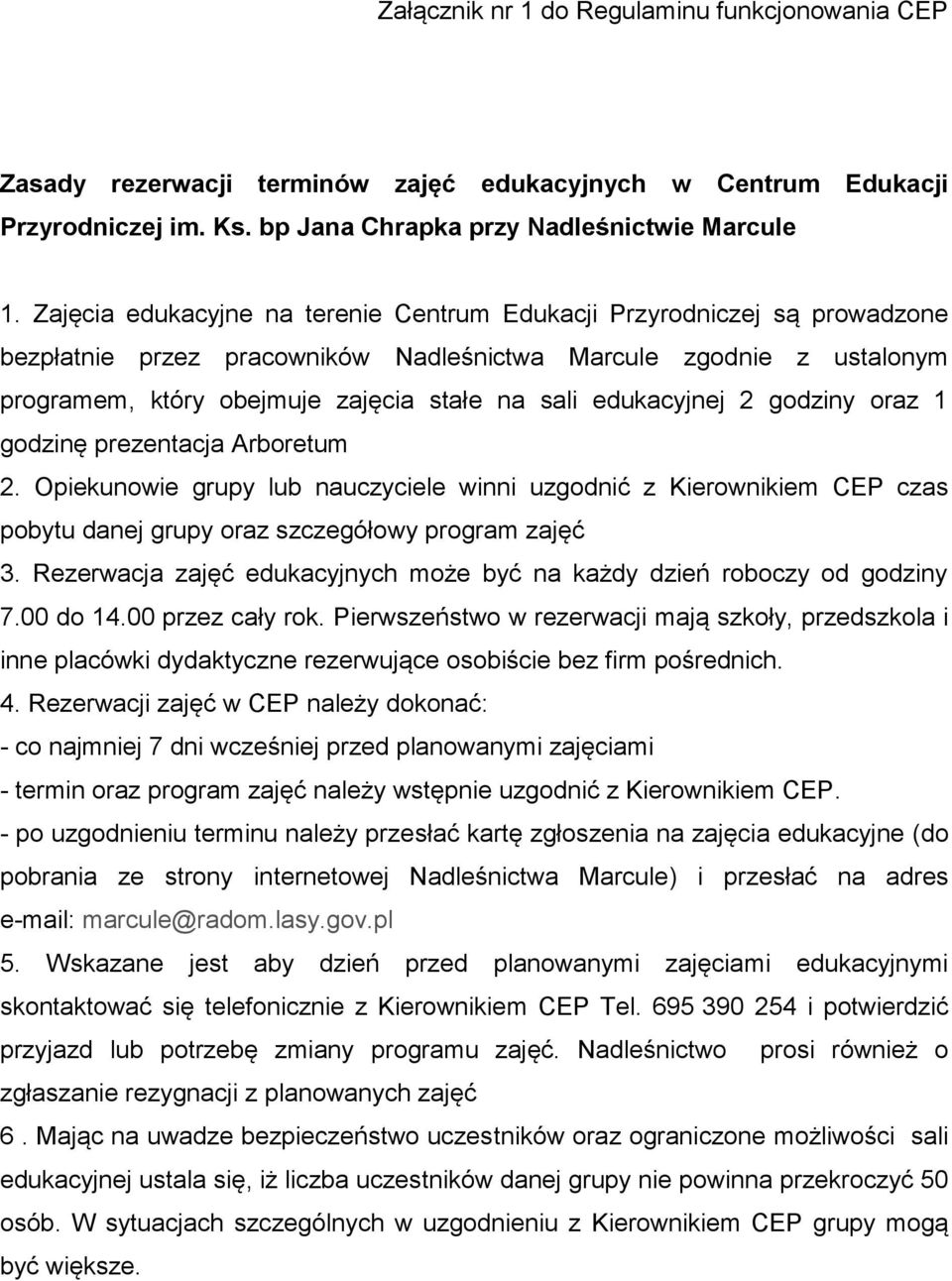 edukacyjnej 2 godziny oraz 1 godzinę prezentacja Arboretum 2. Opiekunowie grupy lub nauczyciele winni uzgodnić z Kierownikiem CEP czas pobytu danej grupy oraz szczegółowy program zajęć 3.