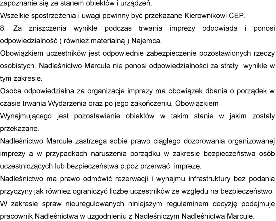 Obowiązkiem uczestników jest odpowiednie zabezpieczenie pozostawionych rzeczy osobistych. Nadleśnictwo Marcule nie ponosi odpowiedzialności za straty wynikłe w tym zakresie.