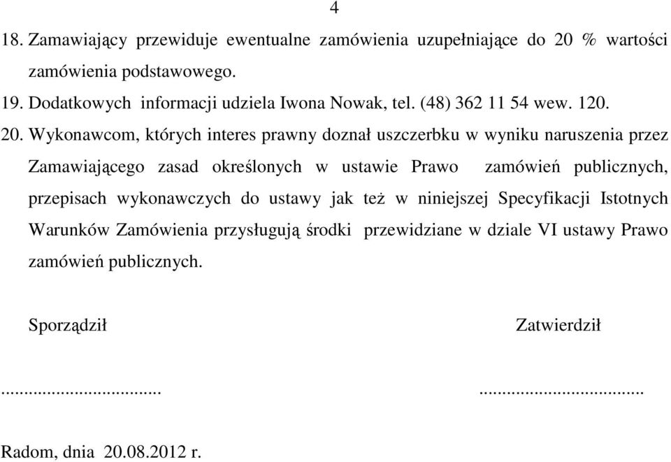 Wykonawcom, których interes prawny doznał uszczerbku w wyniku naruszenia przez Zamawiającego zasad określonych w ustawie Prawo zamówień