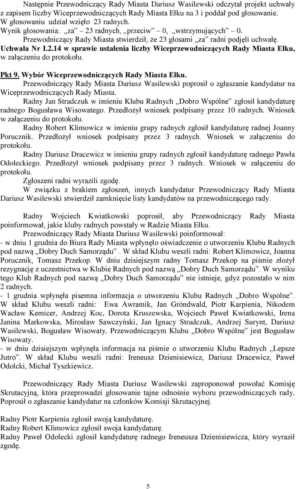 Pkt 9. Wybór Wiceprzewodniczących Rady Miasta Ełku. Przewodniczący Rady Miasta Dariusz Wasilewski poprosił o zgłaszanie kandydatur na Wiceprzewodniczących Rady Miasta.