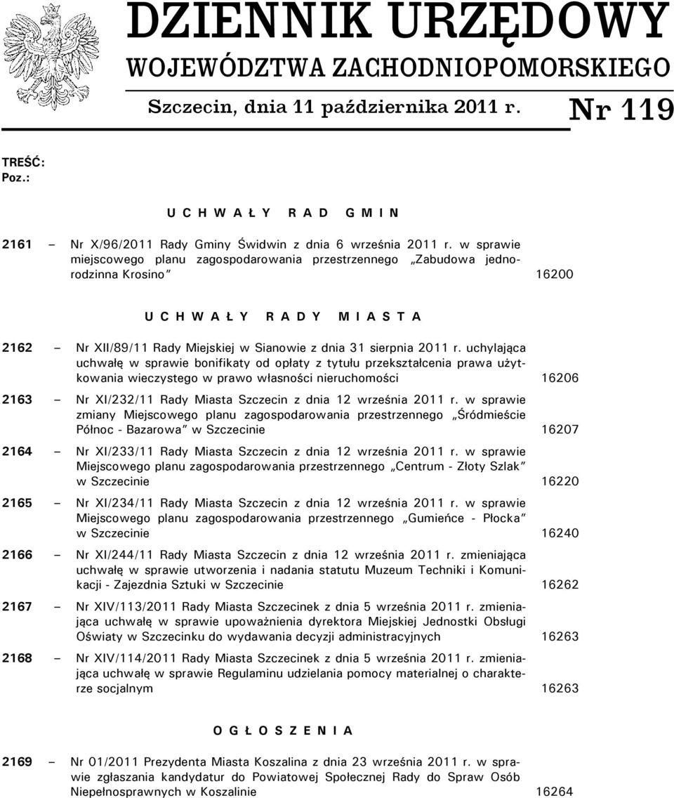 r. uchylająca uchwałę w sprawie bonifikaty od opłaty z tytułu przekształcenia prawa użytkowania wieczystego w prawo własności nieruchomości 16206 2163 Nr XI/232/11 Rady Miasta Szczecin z dnia 12