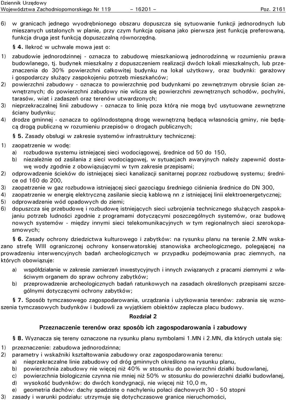 funkcja druga jest funkcją dopuszczalną równorzędną. 4. Ilekroć w uchwale mowa jest o: 1) zabudowie jednorodzinnej - oznacza to zabudowę mieszkaniową jednorodzinną w rozumieniu prawa budowlanego, tj.