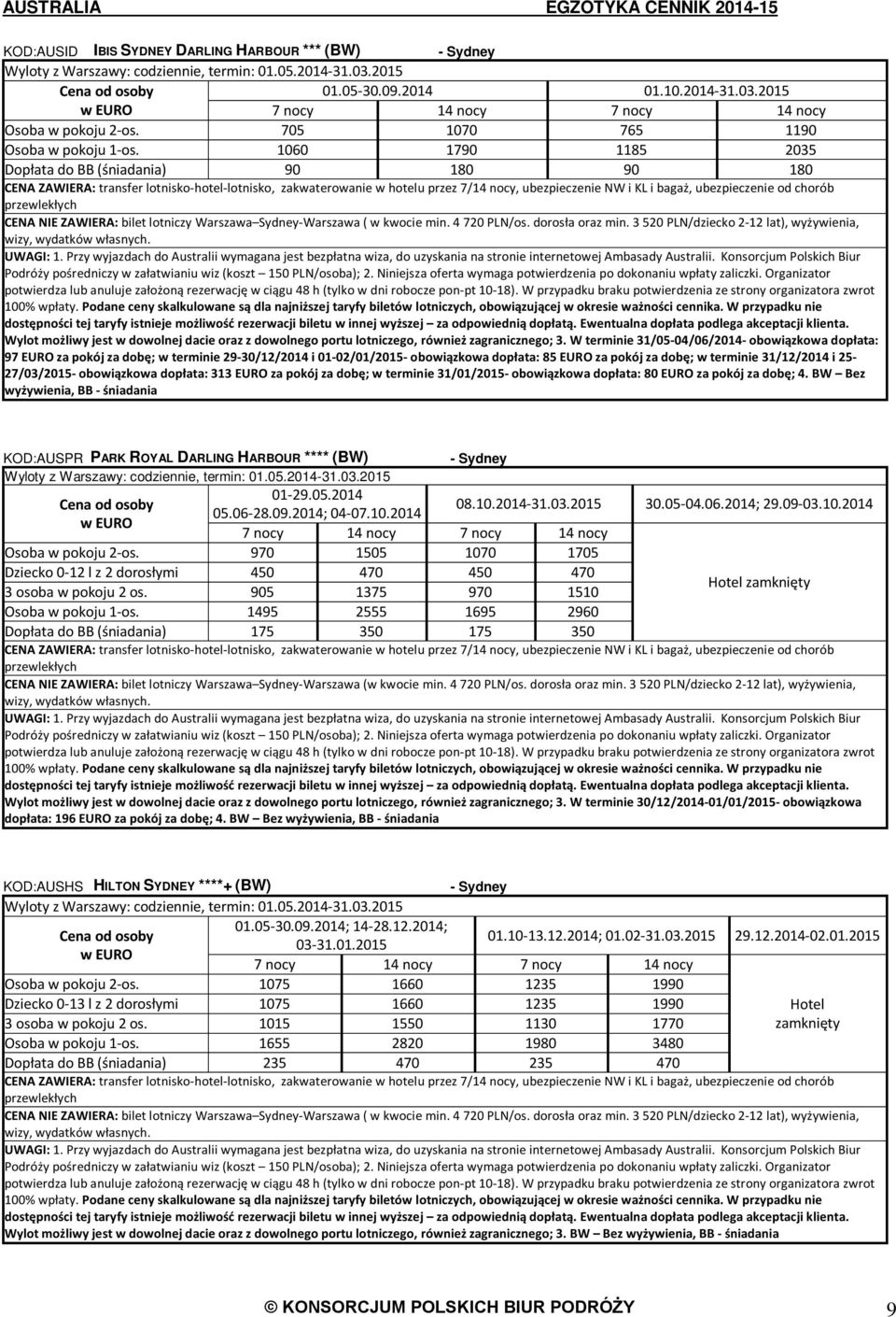 3 520 PLN/dziecko 2-12 lat), wyżywienia, Wylot możliwy jest w dowolnej dacie oraz z dowolnego portu lotniczego, również zagranicznego; 3.