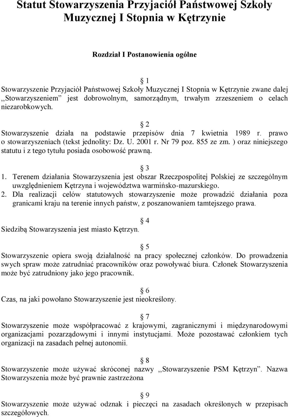 prawo o stowarzyszeniach (tekst jednolity: Dz. U. 2001 r. Nr 79 poz. 855 ze zm. ) oraz niniejszego statutu i z tego tytułu posiada osobowość prawną. 3 1.