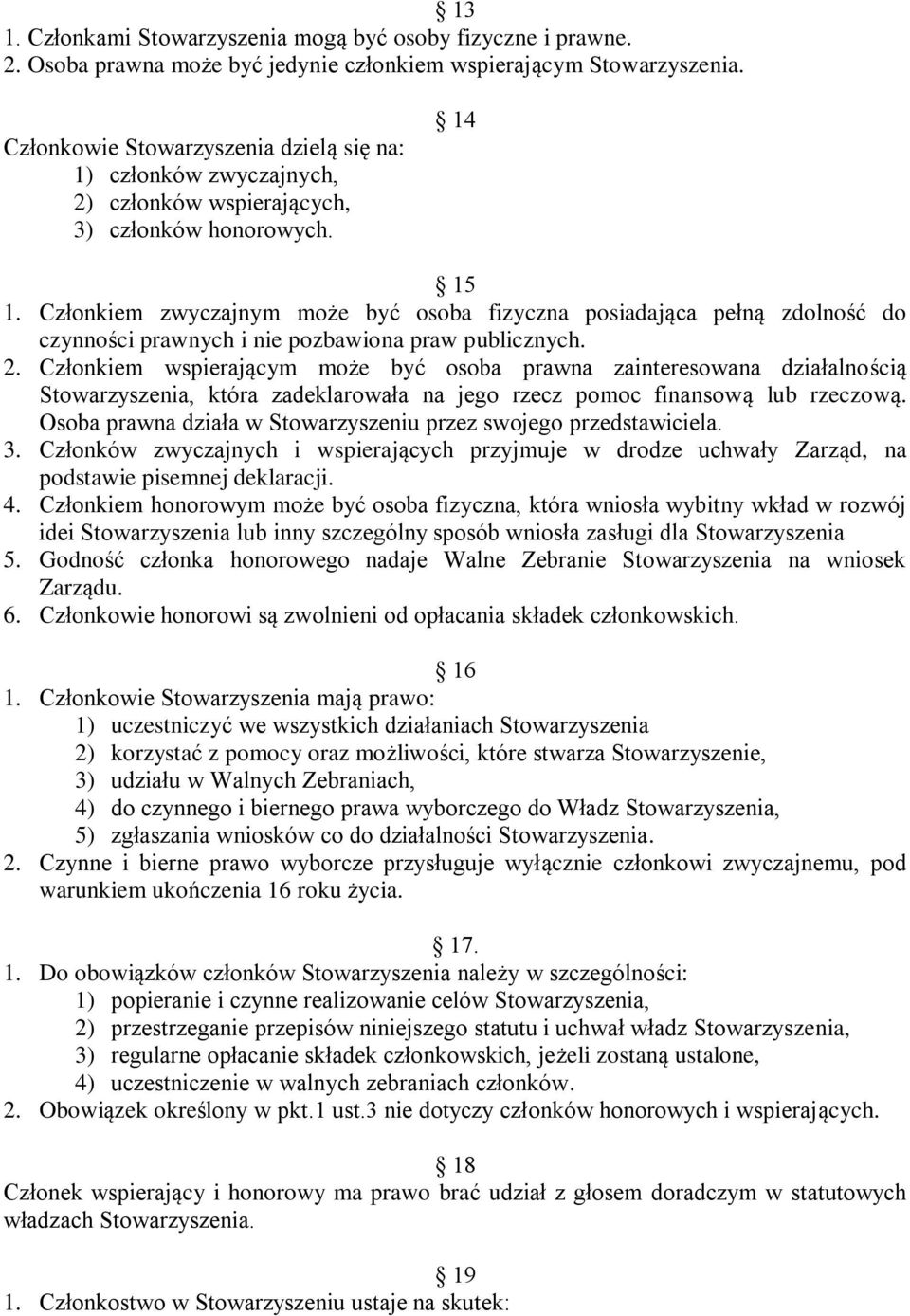 Członkiem zwyczajnym może być osoba fizyczna posiadająca pełną zdolność do czynności prawnych i nie pozbawiona praw publicznych. 2.