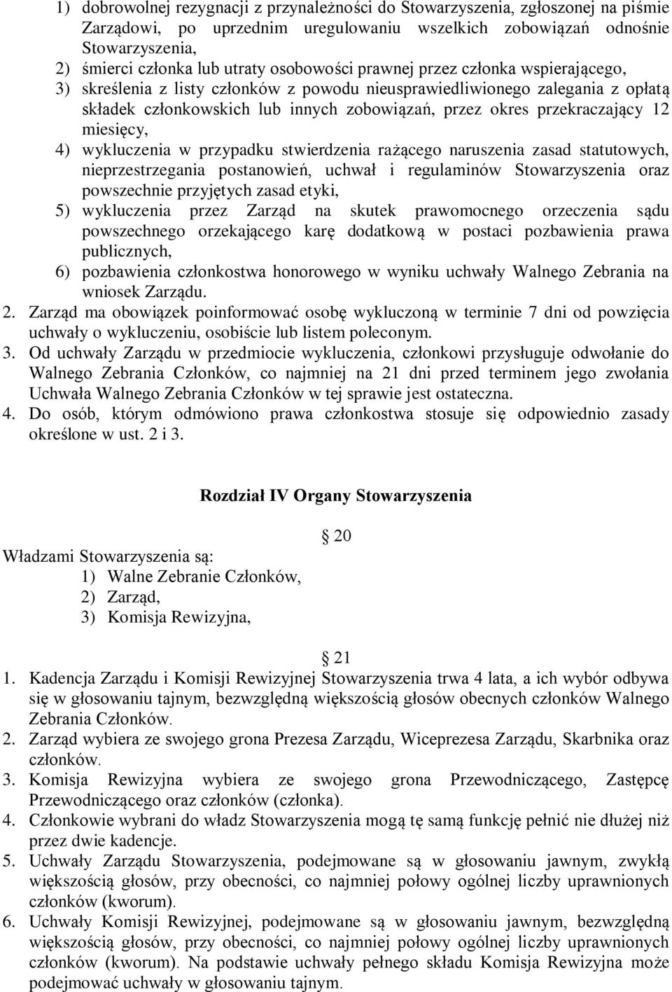 przekraczający 12 miesięcy, 4) wykluczenia w przypadku stwierdzenia rażącego naruszenia zasad statutowych, nieprzestrzegania postanowień, uchwał i regulaminów Stowarzyszenia oraz powszechnie