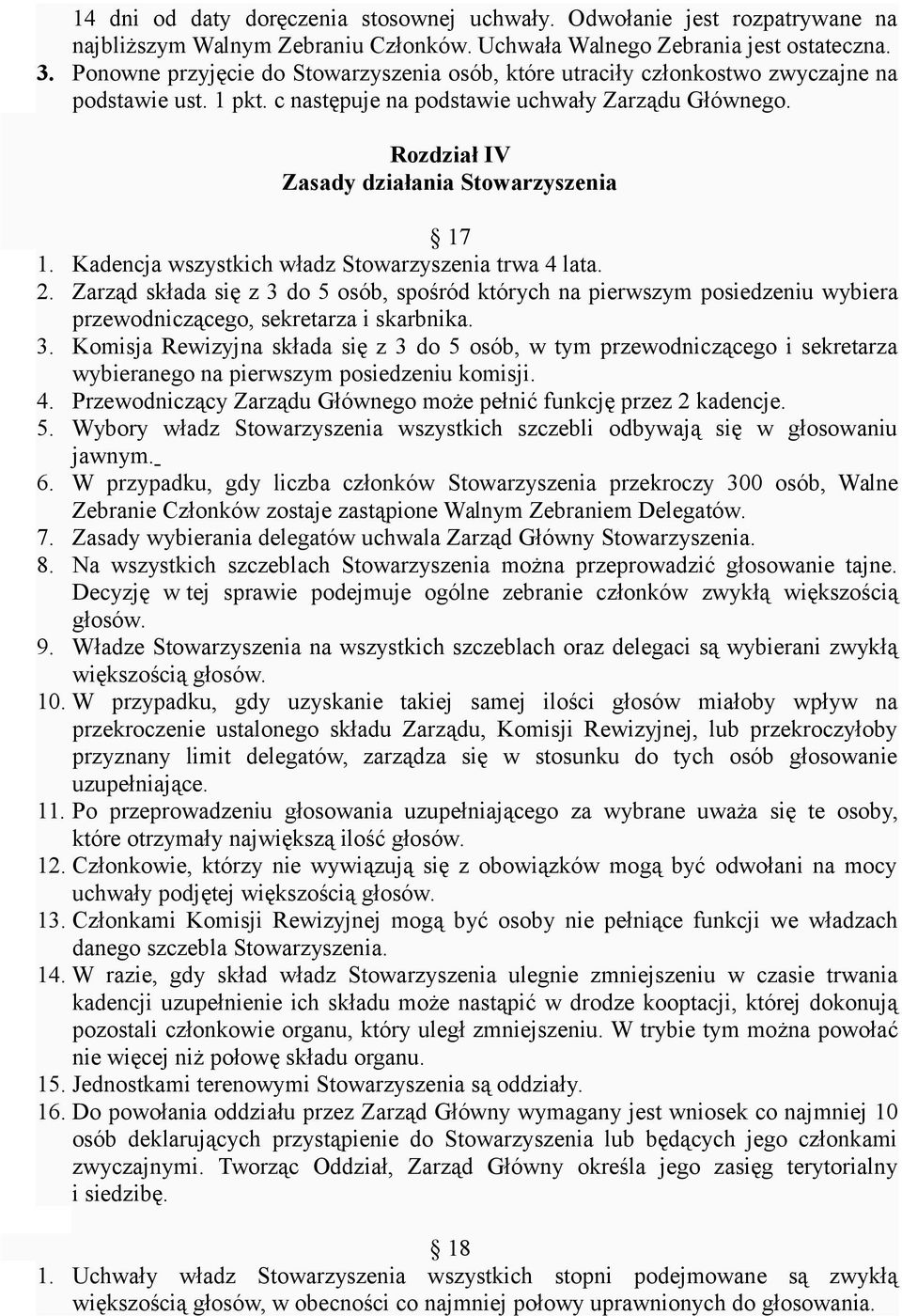 Rozdział IV Zasady działania Stowarzyszenia 17 1. Kadencja wszystkich władz Stowarzyszenia trwa 4 lata. 2.