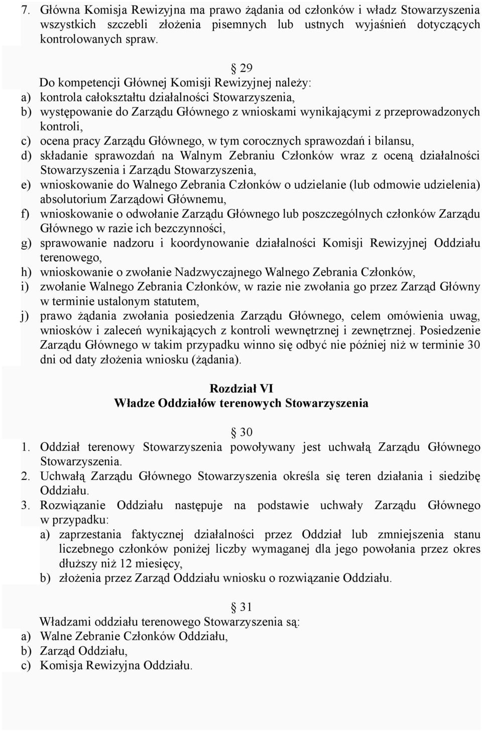 ocena pracy Zarządu Głównego, w tym corocznych sprawozdań i bilansu, d) składanie sprawozdań na Walnym Zebraniu Członków wraz z oceną działalności Stowarzyszenia i Zarządu Stowarzyszenia, e)