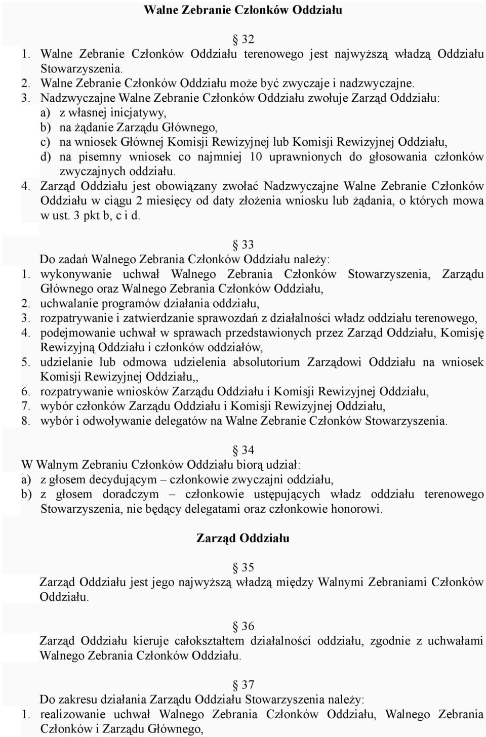 Oddziału, d) na pisemny wniosek co najmniej 10 uprawnionych do głosowania członków zwyczajnych oddziału. 4.