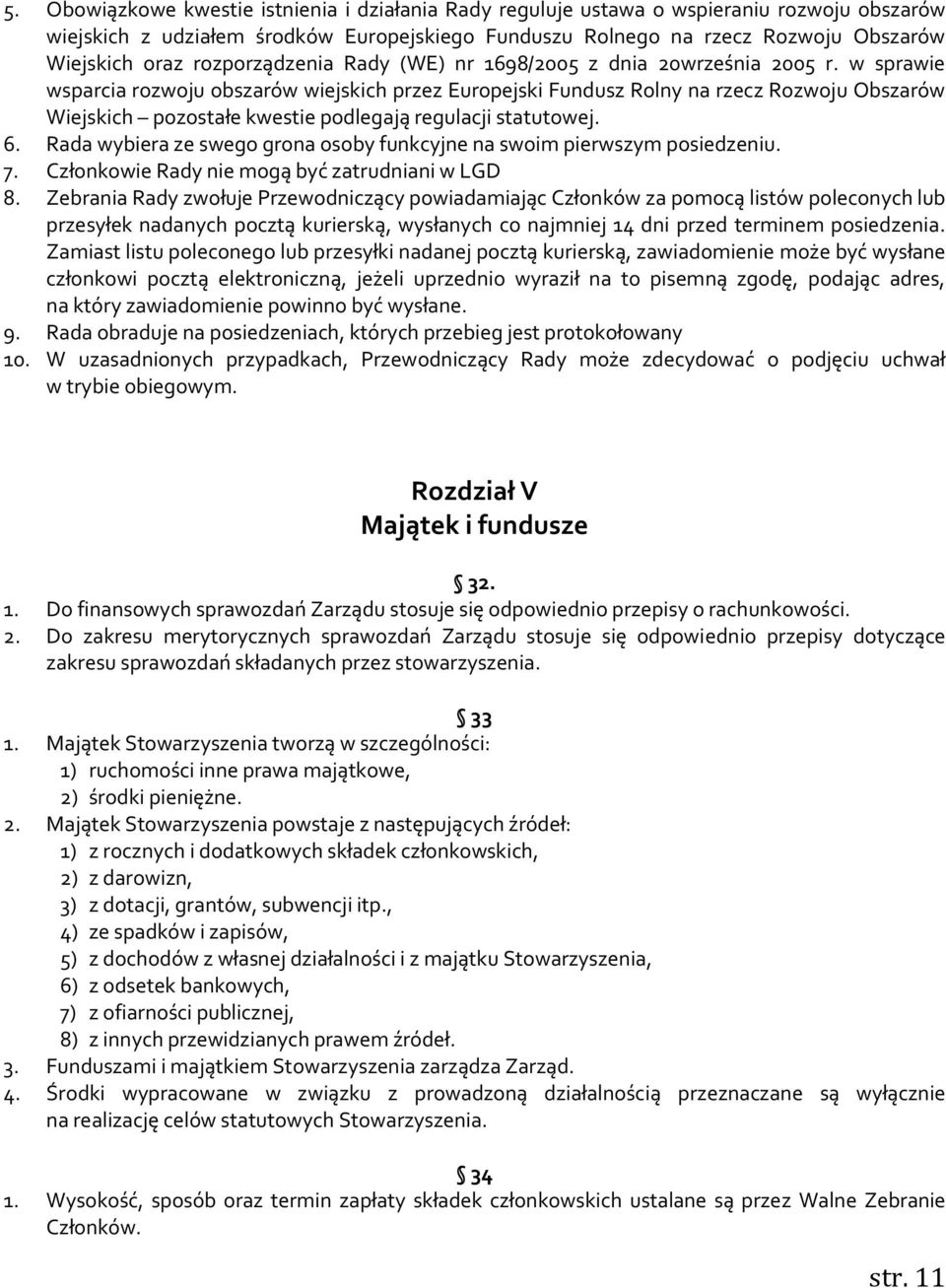 w sprawie wsparcia rozwoju obszarów wiejskich przez Europejski Fundusz Rolny na rzecz Rozwoju Obszarów Wiejskich pozostałe kwestie podlegają regulacji statutowej. 6.