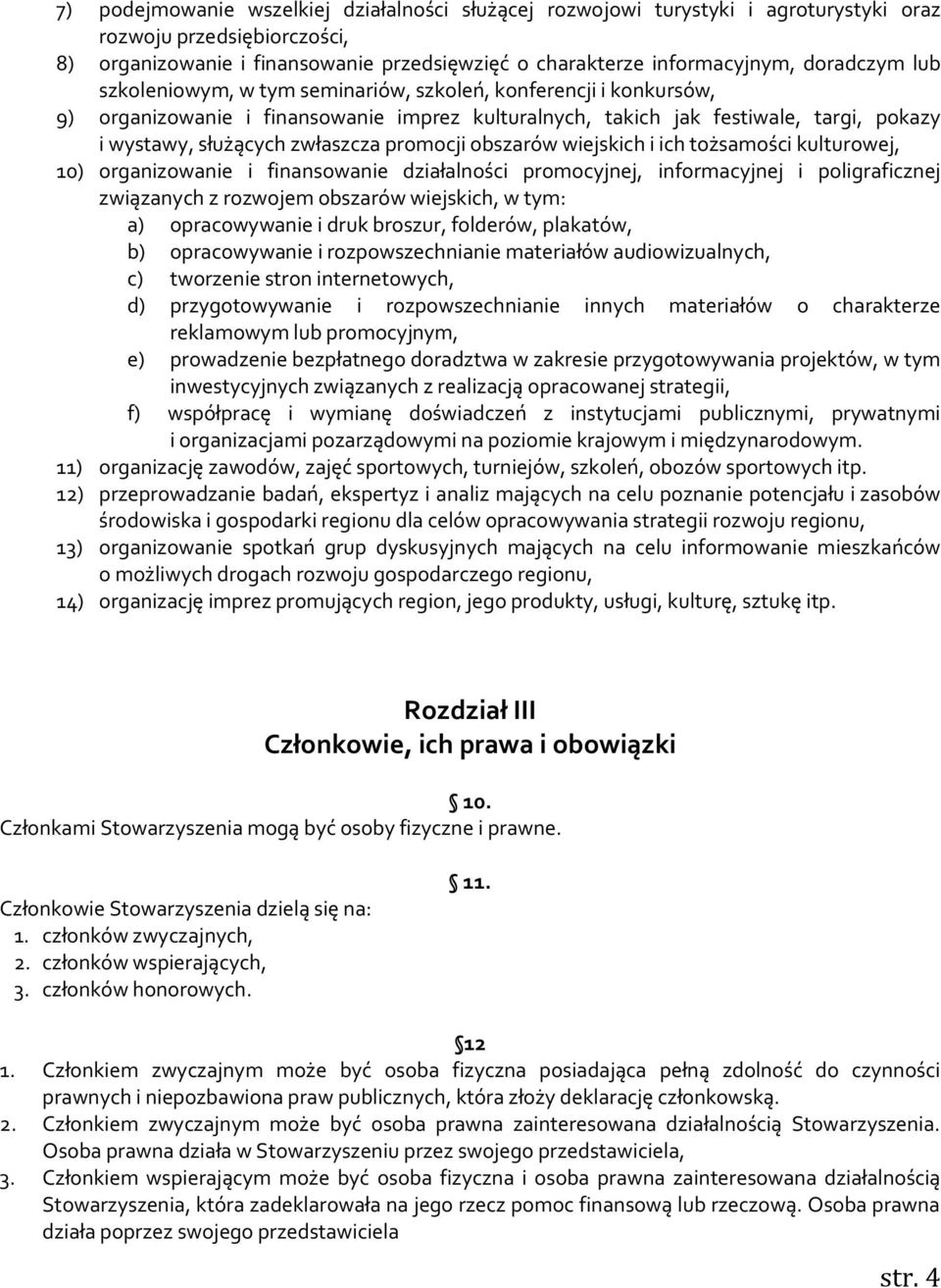 promocji obszarów wiejskich i ich tożsamości kulturowej, 10) organizowanie i finansowanie działalności promocyjnej, informacyjnej i poligraficznej związanych z rozwojem obszarów wiejskich, w tym: a)