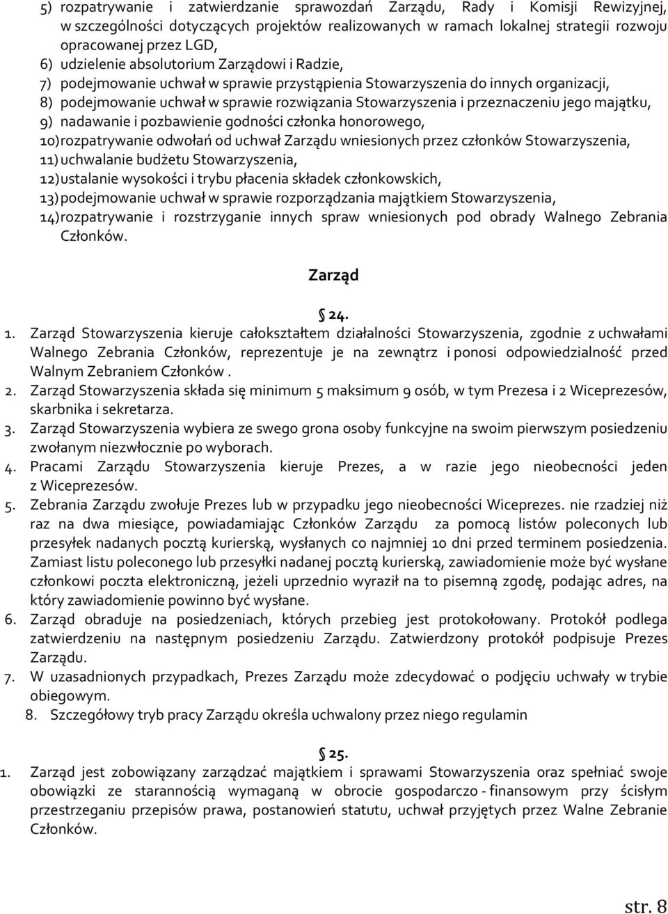 przeznaczeniu jego majątku, 9) nadawanie i pozbawienie godności członka honorowego, 10) rozpatrywanie odwołań od uchwał Zarządu wniesionych przez członków Stowarzyszenia, 11) uchwalanie budżetu