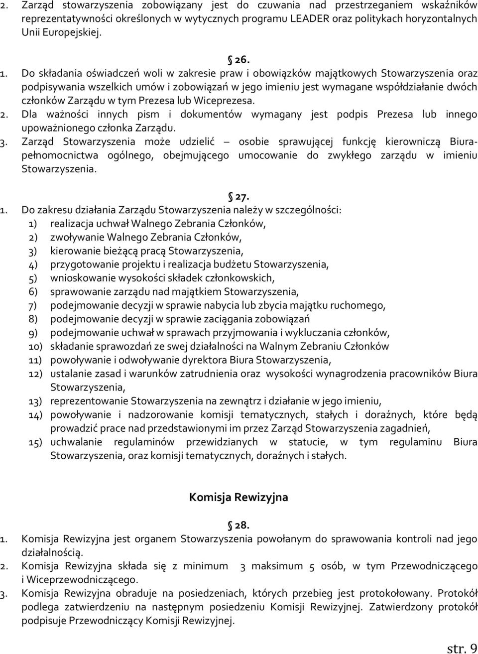 Zarządu w tym Prezesa lub Wiceprezesa. 2. Dla ważności innych pism i dokumentów wymagany jest podpis Prezesa lub innego upoważnionego członka Zarządu. 3.