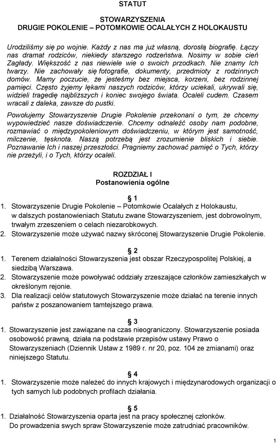 Nie zachowały się fotografie, dokumenty, przedmioty z rodzinnych domów. Mamy poczucie, że jesteśmy bez miejsca, korzeni, bez rodzinnej pamięci.