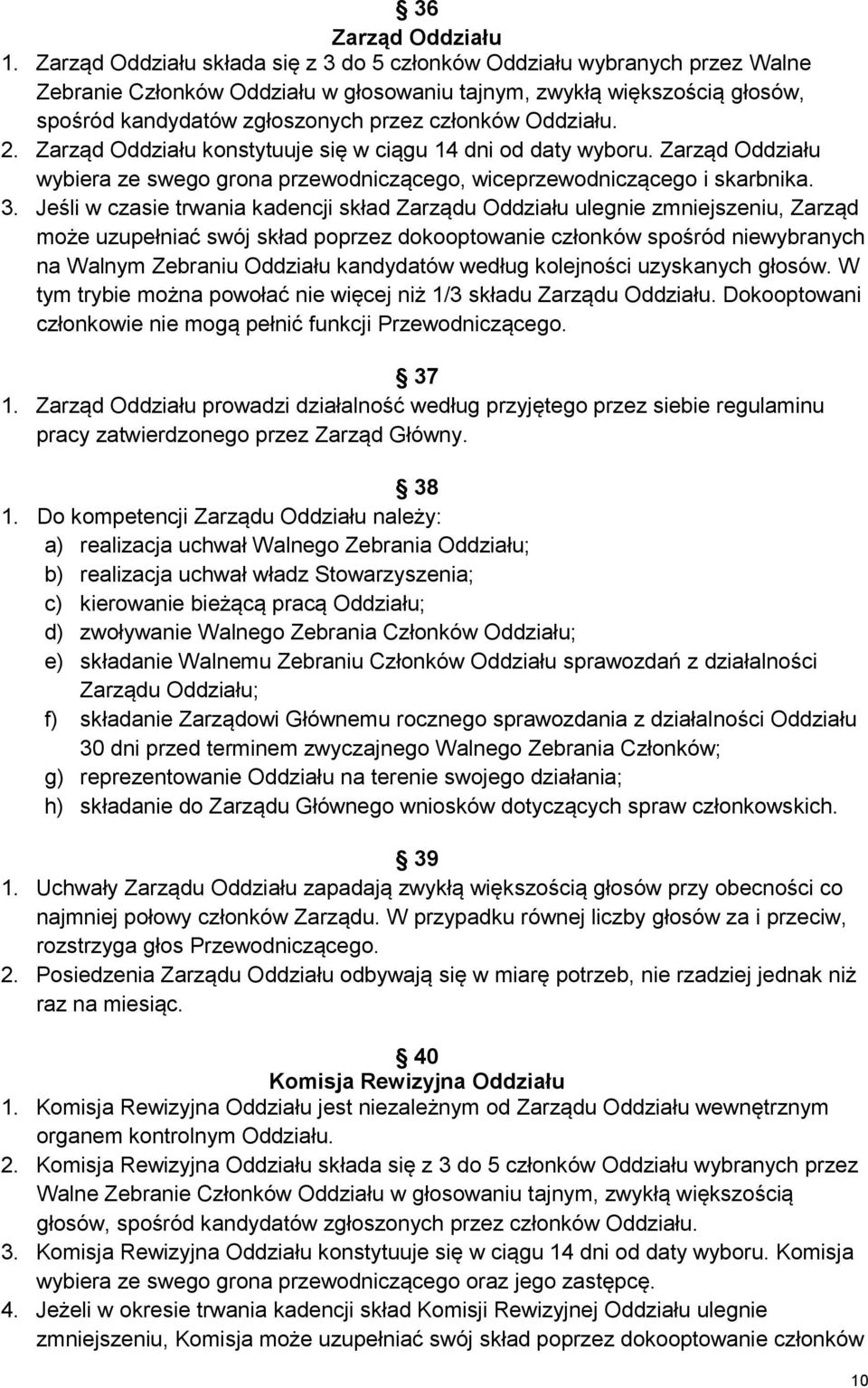 Oddziału. 2. Zarząd Oddziału konstytuuje się w ciągu 14 dni od daty wyboru. Zarząd Oddziału wybiera ze swego grona przewodniczącego, wiceprzewodniczącego i skarbnika. 3.