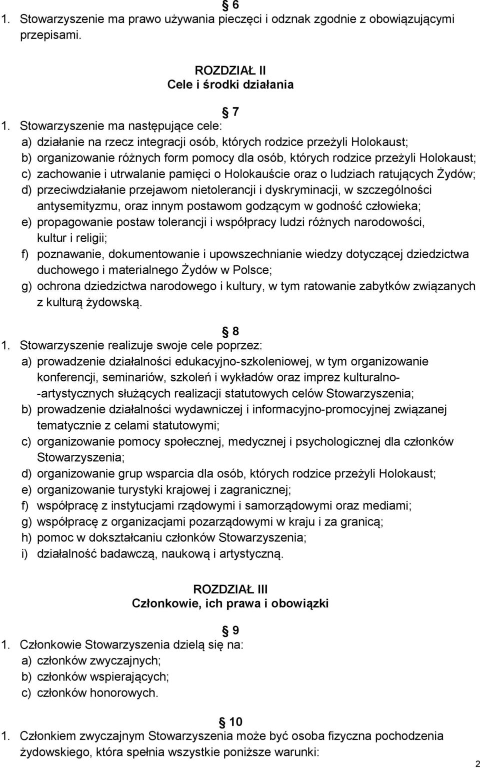 zachowanie i utrwalanie pamięci o Holokauście oraz o ludziach ratujących Żydów; d) przeciwdziałanie przejawom nietolerancji i dyskryminacji, w szczególności antysemityzmu, oraz innym postawom