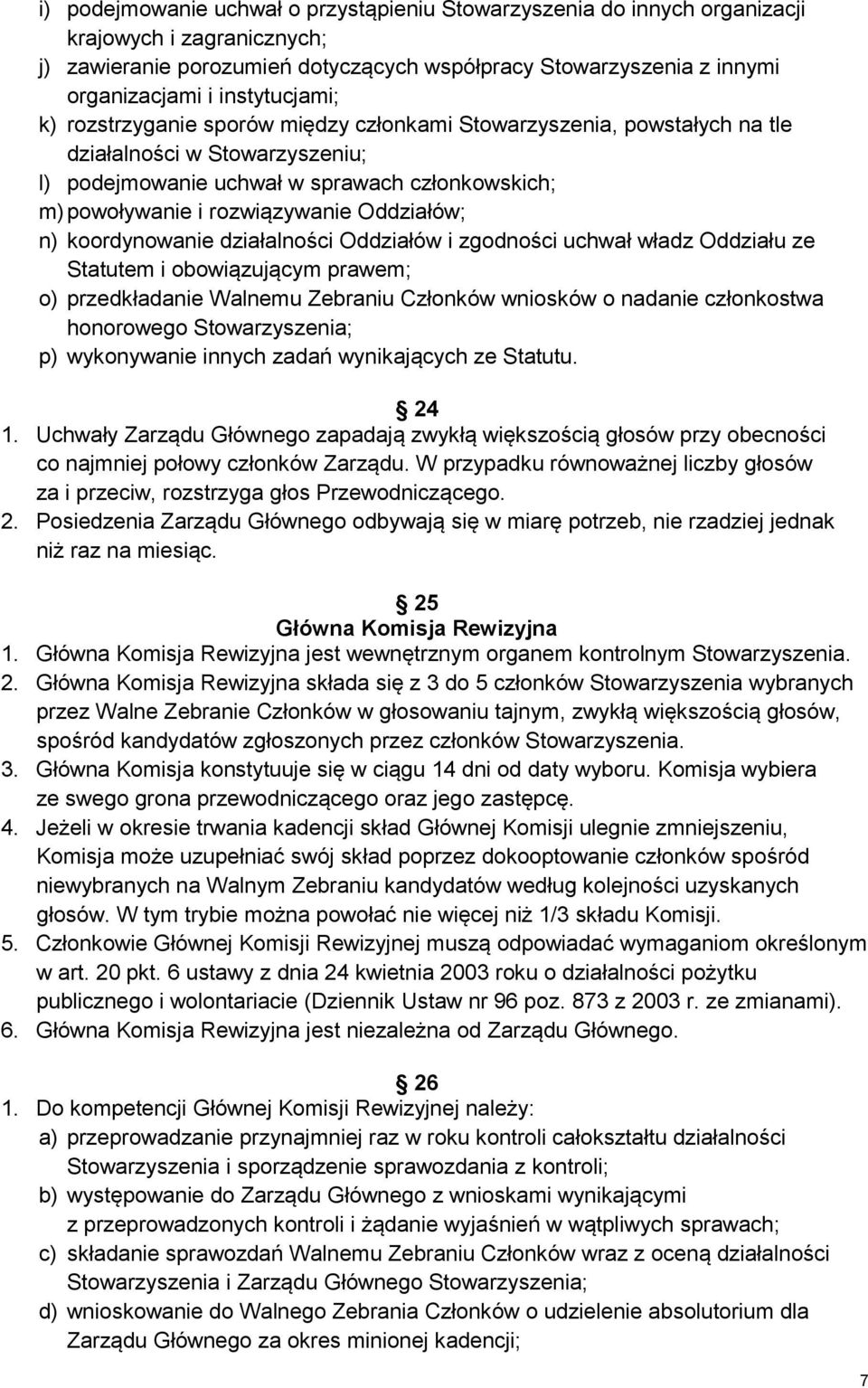 Oddziałów; n) koordynowanie działalności Oddziałów i zgodności uchwał władz Oddziału ze Statutem i obowiązującym prawem; o) przedkładanie Walnemu Zebraniu Członków wniosków o nadanie członkostwa