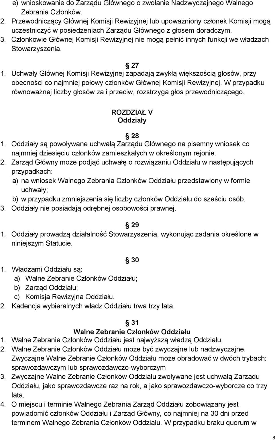 Członkowie Głównej Komisji Rewizyjnej nie mogą pełnić innych funkcji we władzach Stowarzyszenia. 27 1.