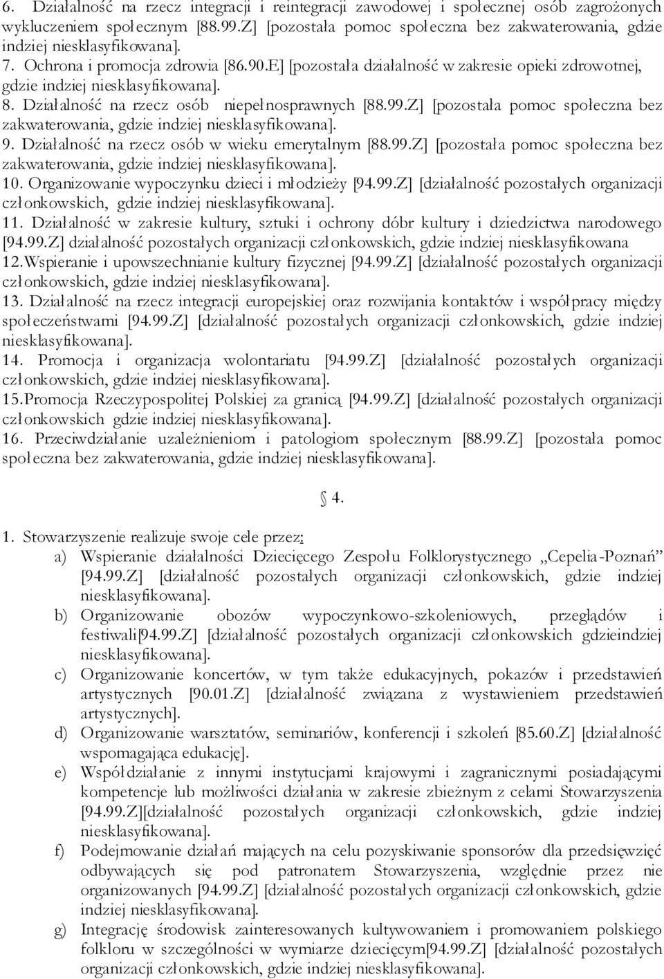 E] [pozostała działalność w zakresie opieki zdrowotnej, gdzie indziej niesklasyfikowana]. 8. Działalność na rzecz osób niepełnosprawnych [88.99.