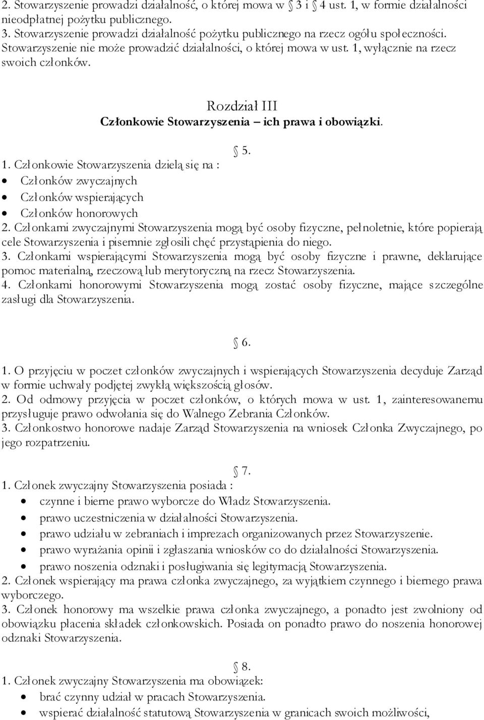 Członkami zwyczajnymi Stowarzyszenia mogą być osoby fizyczne, pełnoletnie, które popierają cele Stowarzyszenia i pisemnie zgłosili chęć przystąpienia do niego. 3.