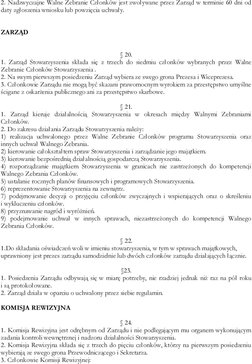 Na swym pierwszym posiedzeniu Zarząd wybiera ze swego grona Prezesa i Wiceprezesa. 3.