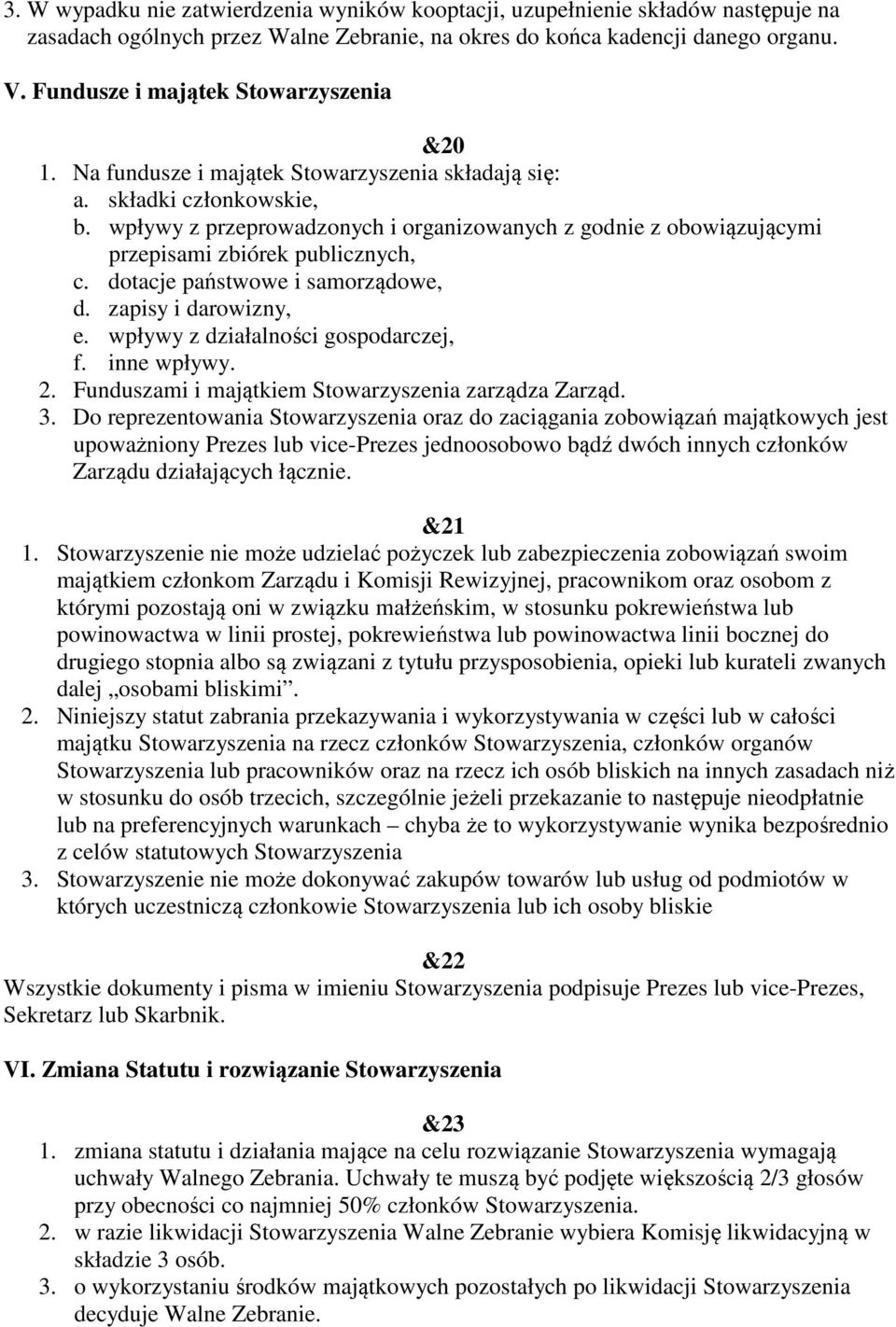 wpływy z przeprowadzonych i organizowanych z godnie z obowiązującymi przepisami zbiórek publicznych, c. dotacje państwowe i samorządowe, d. zapisy i darowizny, e.