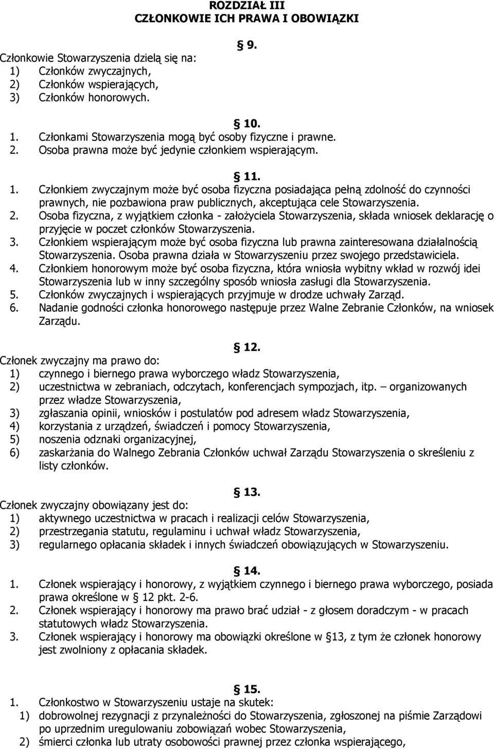 . 1. Członkiem zwyczajnym może być osoba fizyczna posiadająca pełną zdolność do czynności prawnych, nie pozbawiona praw publicznych, akceptująca cele Stowarzyszenia. 2.