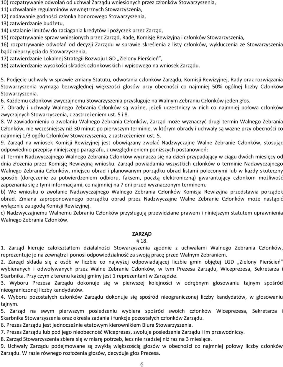 Stowarzyszenia, 16) rozpatrywanie odwołań od decyzji Zarządu w sprawie skreślenia z listy członków, wykluczenia ze Stowarzyszenia bądź nieprzyjęcia do Stowarzyszenia, 17) zatwierdzanie Lokalnej