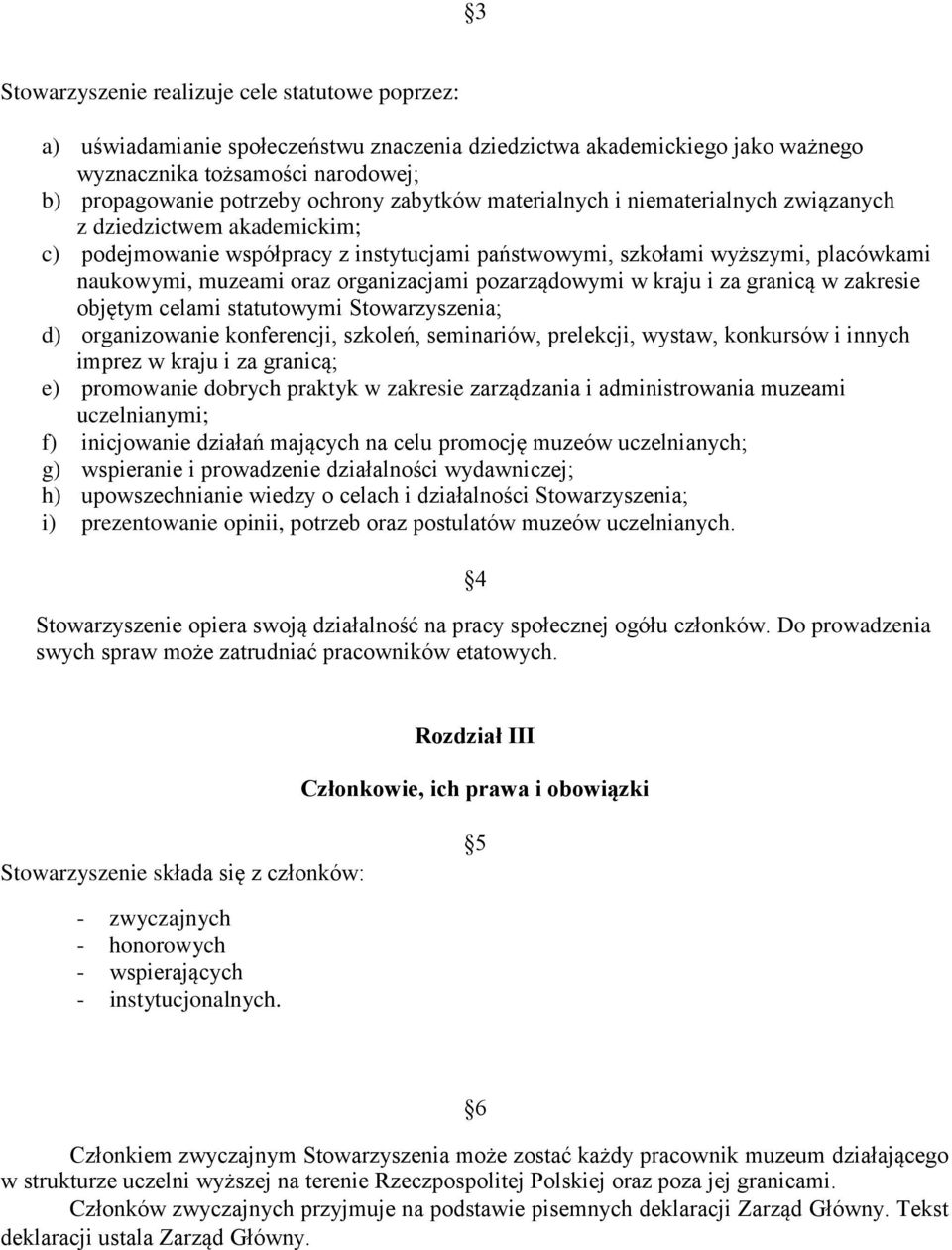 organizacjami pozarządowymi w kraju i za granicą w zakresie objętym celami statutowymi Stowarzyszenia; d) organizowanie konferencji, szkoleń, seminariów, prelekcji, wystaw, konkursów i innych imprez