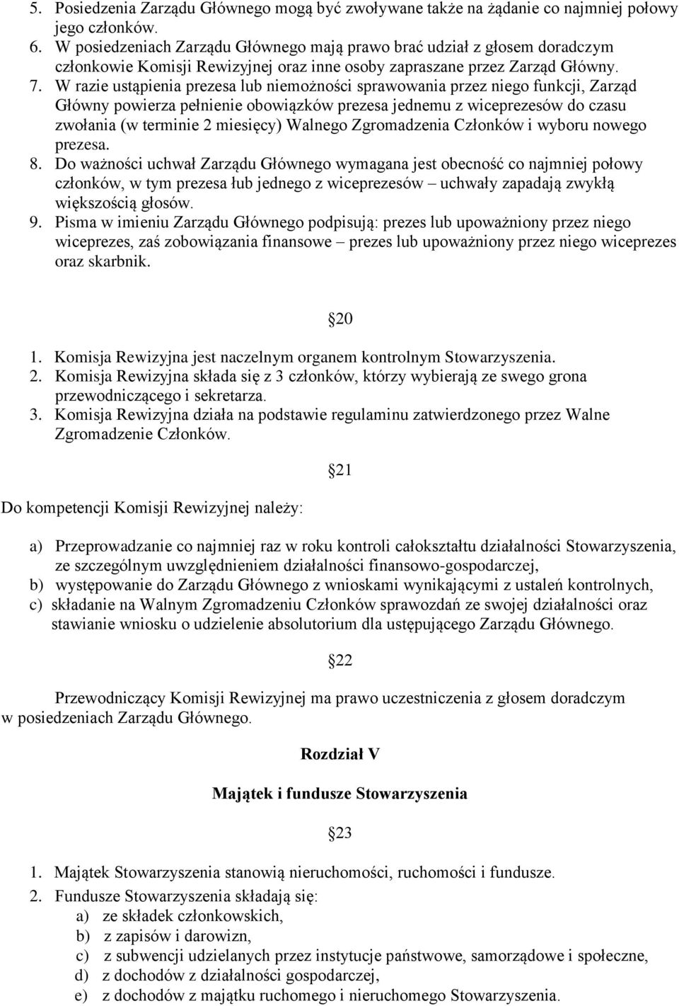 W razie ustąpienia prezesa lub niemożności sprawowania przez niego funkcji, Zarząd Główny powierza pełnienie obowiązków prezesa jednemu z wiceprezesów do czasu zwołania (w terminie 2 miesięcy)