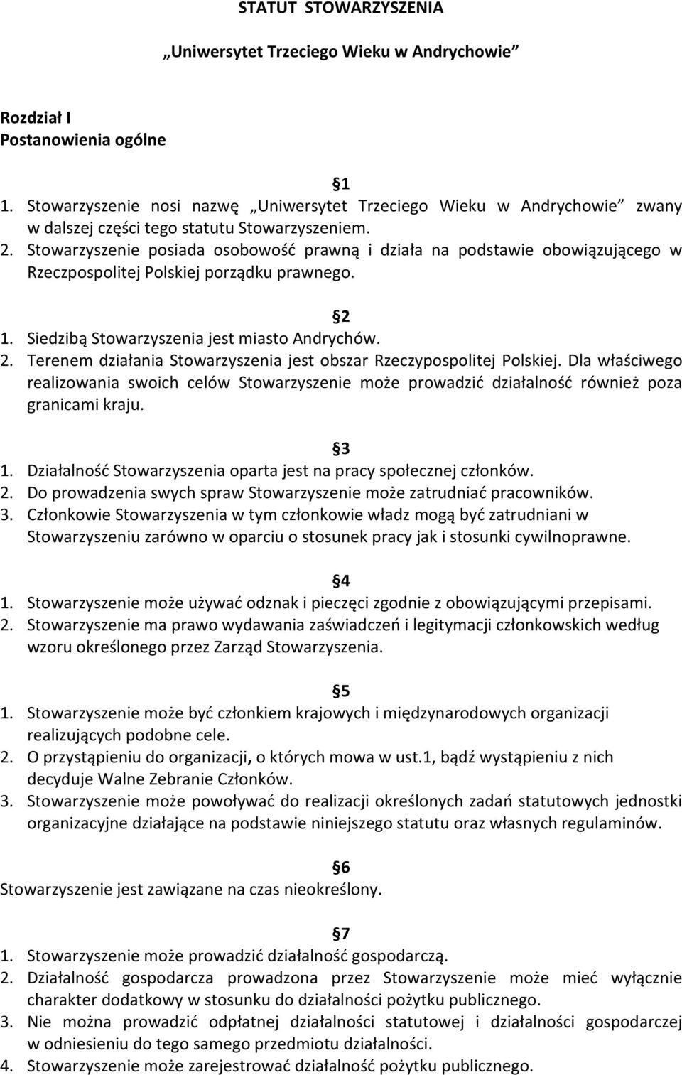Stowarzyszenie posiada osobowość prawną i działa na podstawie obowiązującego w Rzeczpospolitej Polskiej porządku prawnego. 2 1. Siedzibą Stowarzyszenia jest miasto Andrychów. 2. Terenem działania Stowarzyszenia jest obszar Rzeczypospolitej Polskiej.