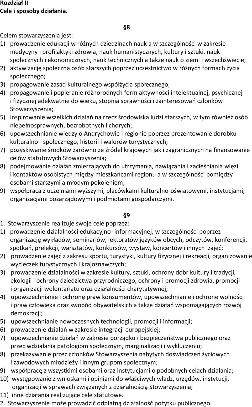 i ekonomicznych, nauk technicznych a także nauk o ziemi i wszechświecie; 2) aktywizację społeczną osób starszych poprzez uczestnictwo w różnych formach życia społecznego; 3) propagowanie zasad