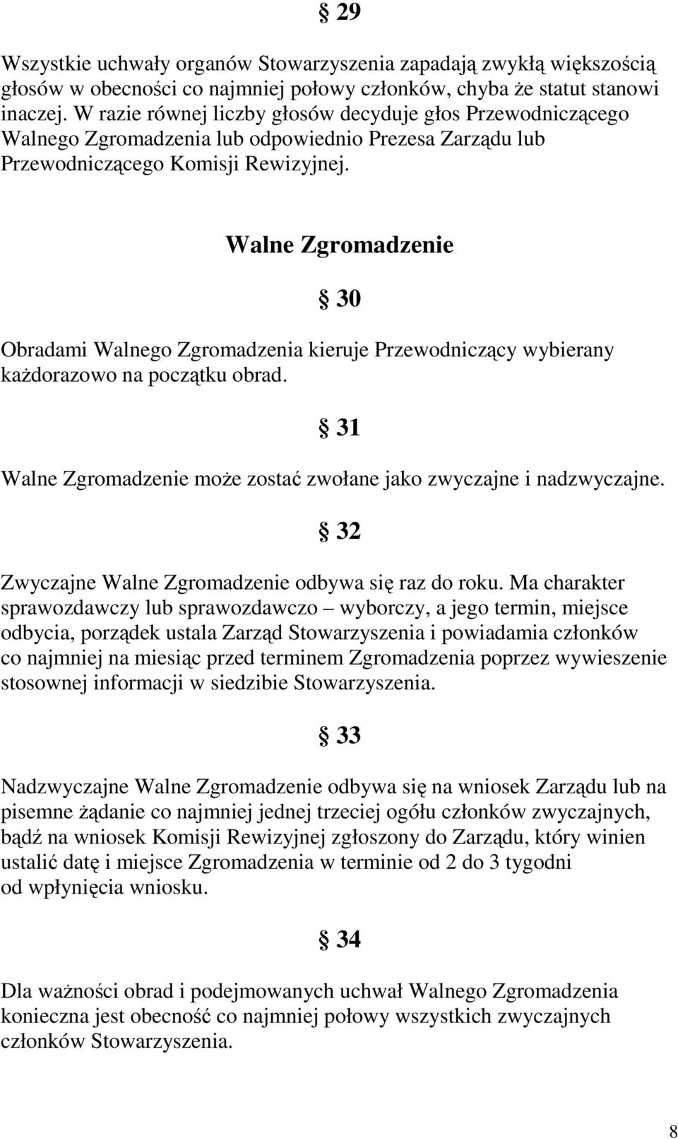 Walne Zgromadzenie 30 Obradami Walnego Zgromadzenia kieruje Przewodniczący wybierany kaŝdorazowo na początku obrad. 31 Walne Zgromadzenie moŝe zostać zwołane jako zwyczajne i nadzwyczajne.