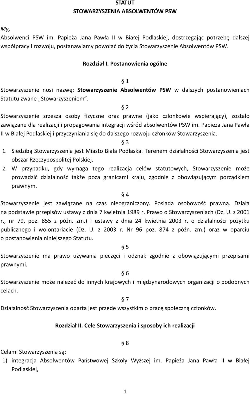 Postanowienia ogólne 1 Stowarzyszenie nosi nazwę: Stowarzyszenie Absolwentów PSW w dalszych postanowieniach Statutu zwane Stowarzyszeniem.