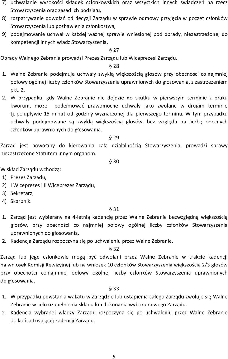 27 Obrady Walnego Zebrania prowadzi Prezes Zarządu lub Wiceprezesi Zarządu. 28 1.