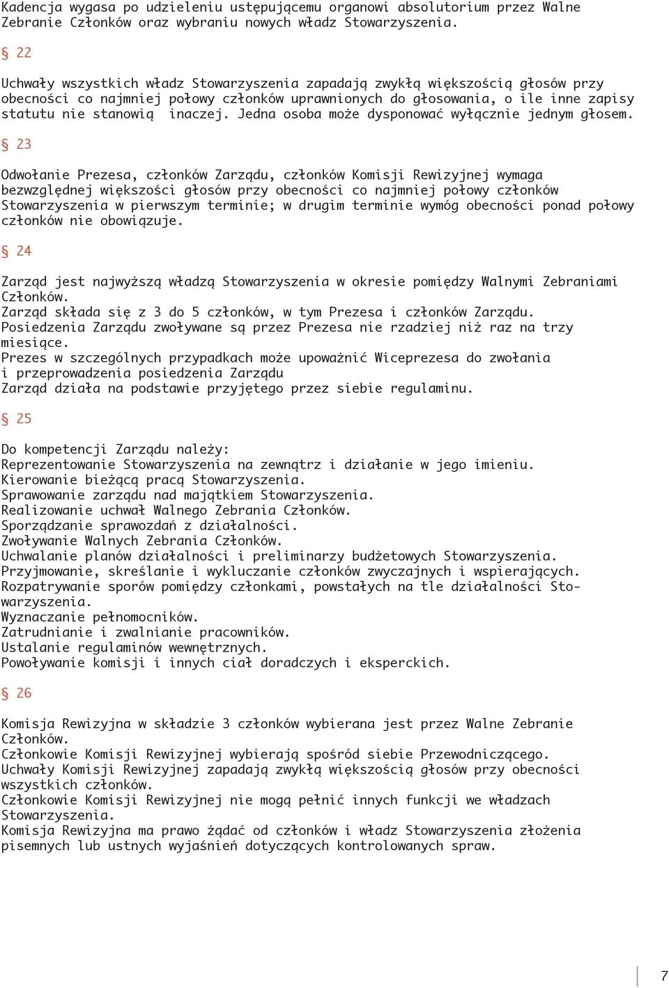 Jedna osoba może dysponować wyłącznie jednym głosem.
