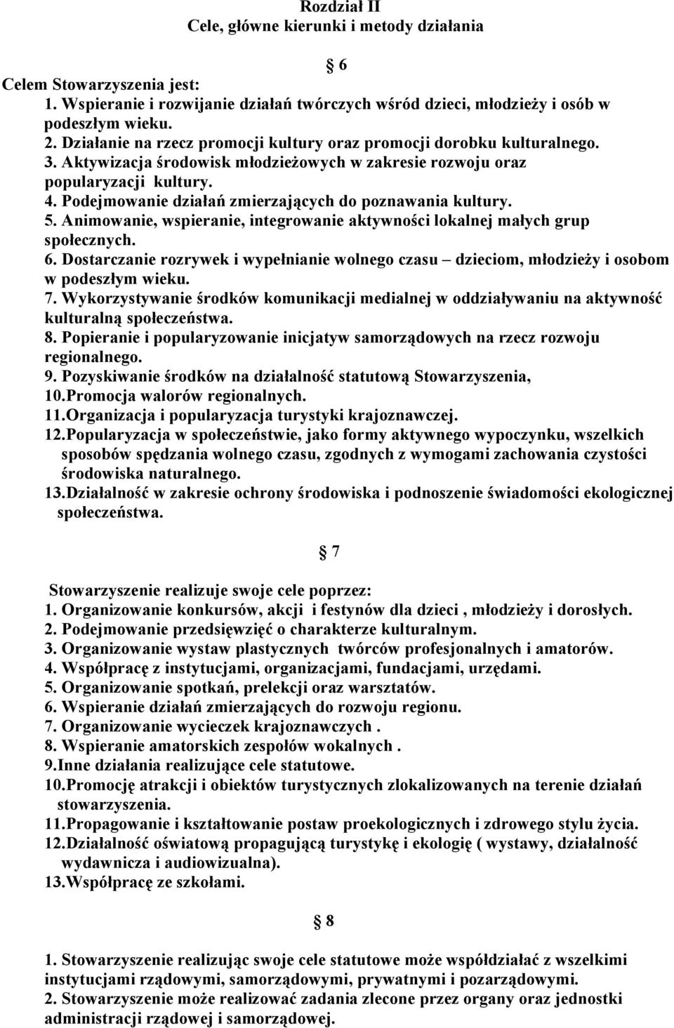 Podejmowanie działań zmierzających do poznawania kultury. 5. Animowanie, wspieranie, integrowanie aktywności lokalnej małych grup społecznych. 6.