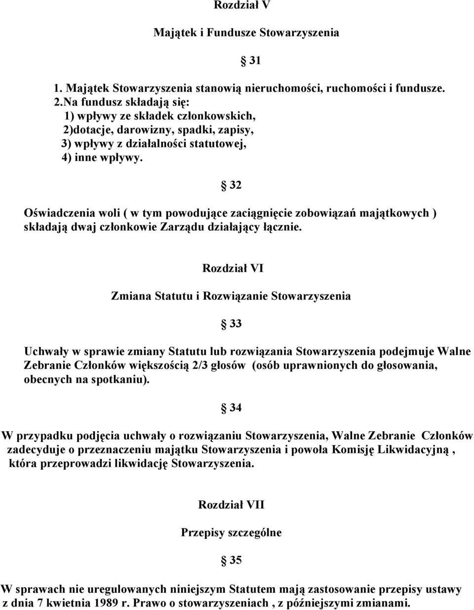 32 Oświadczenia woli ( w tym powodujące zaciągnięcie zobowiązań majątkowych ) składają dwaj członkowie Zarządu działający łącznie.