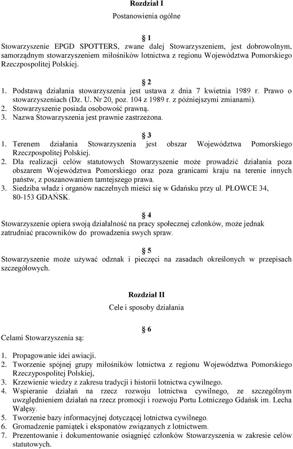 3. Nazwa Stowarzyszenia jest prawnie zastrzeżona. 3 1. Terenem działania Stowarzyszenia jest obszar Województwa Pomorskiego Rzeczpospolitej Polskiej. 2.