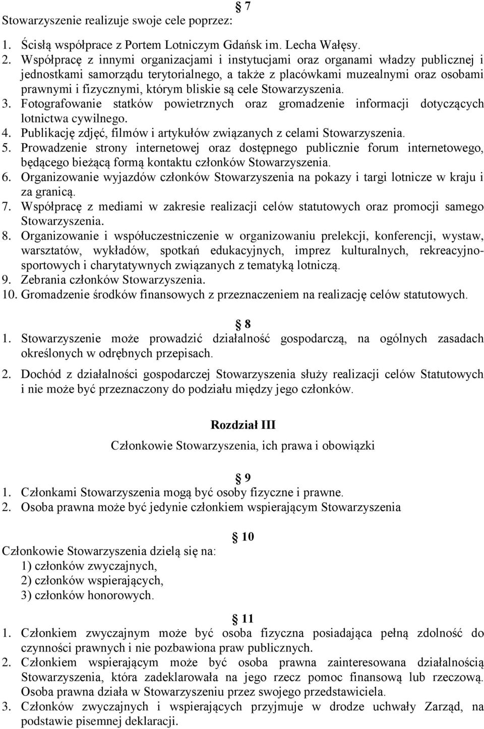 bliskie są cele Stowarzyszenia. 3. Fotografowanie statków powietrznych oraz gromadzenie informacji dotyczących lotnictwa cywilnego. 4.